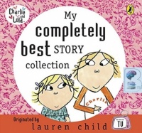 My Completely Best Story Collection written by Lauren Child performed by BBC TV Production on CD (Abridged)